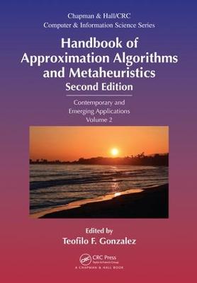 Handbook of Approximation Algorithms and Metaheuristics: Contemporary and Emerging Applications, Volume 2 2nd edition