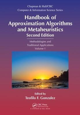 Handbook of Approximation Algorithms and Metaheuristics: Methologies and Traditional Applications, Volume 1 2nd edition