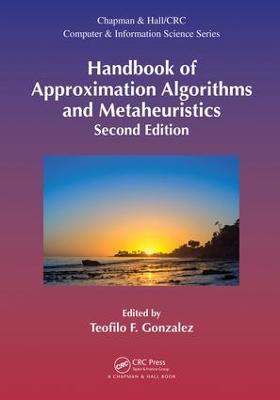 Handbook of Approximation Algorithms and Metaheuristics, Second Edition: Two-Volume Set 2nd edition