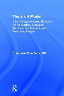 2 x 4 Model: A Neuroscience-Based Blueprint for the Modern Integrated Addiction and  Mental Health Treatment System