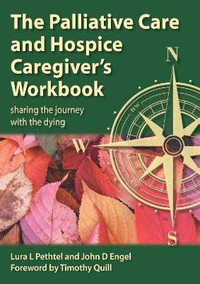 Palliative Care and Hospice Caregiver's Workbook: Sharing the Journey with the Dying