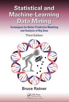 Statistical and Machine-Learning Data Mining:: Techniques for Better Predictive Modeling and Analysis of Big Data, Third Edition