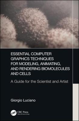 Essential Computer Graphics Techniques for Modeling, Animating, and  Rendering Biomolecules and Cells: A Guide for the Scientist and Artist