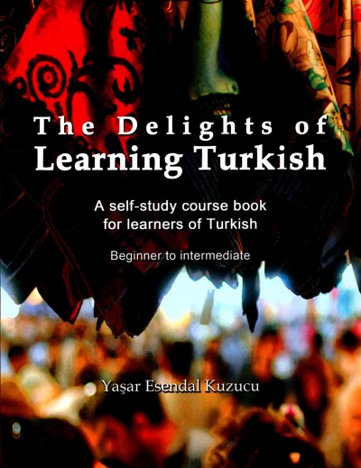 Delights of Learning Turkish: A self-study course book for learners of Turkish
