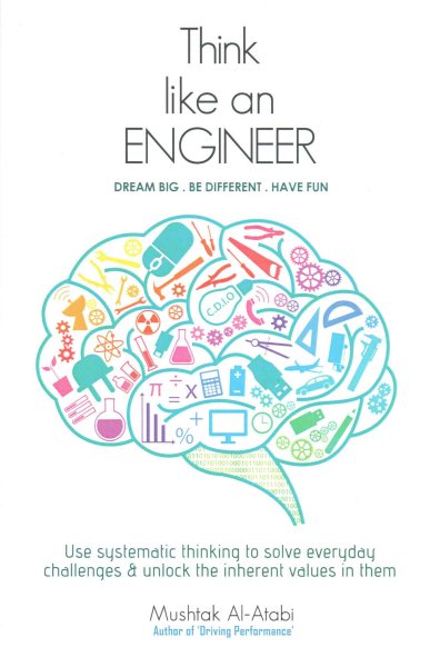 Think Like an Engineer: Use systematic thinking to solve everyday challenges & unlock the inherent  values in them