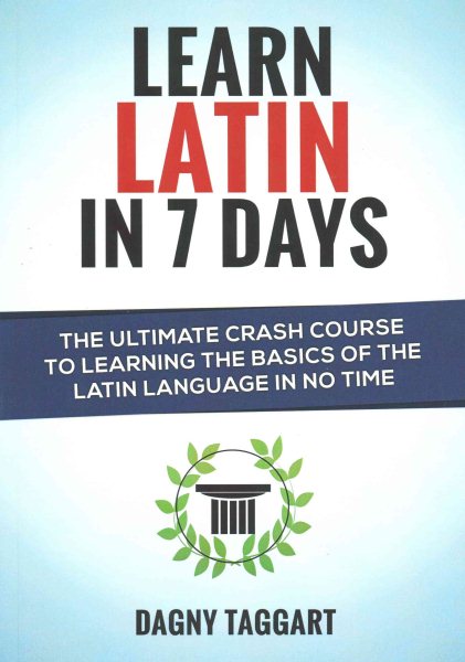 Learn Latin in 7 Days! - The Ultimate Crash Course to Learning the Basics of  the Latin Language in No Time