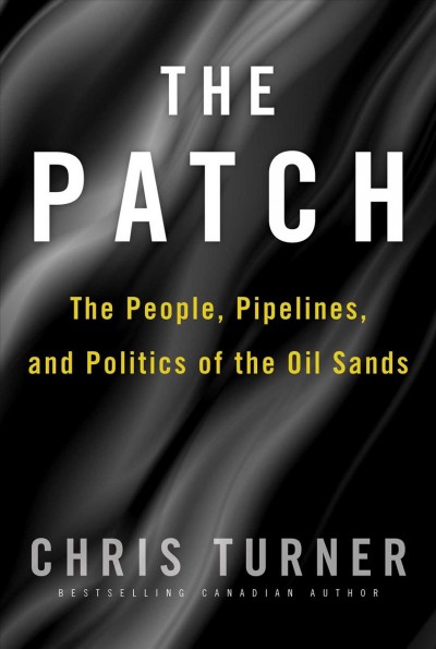 Patch: The People, Pipelines, and Politics of the Oil Sands