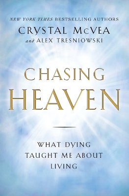 Chasing Heaven: What Dying Taught Me about Living
