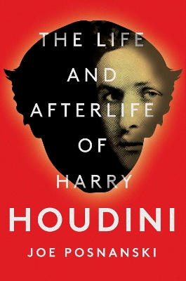 Life and Afterlife of Harry Houdini