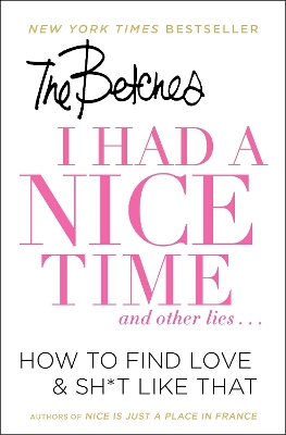 I Had a Nice Time And Other Lies...: How to find love & sh*t like that