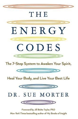 Energy Codes: The 7-Step System to Awaken Your Spirit, Heal Your Body, and Live Your Best  Life
