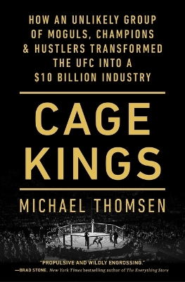 Cage Kings: How an Unlikely Group of Moguls, Champions & Hustlers Transformed the Ufc  Into a $10 Billion Industry