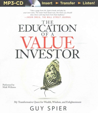 Education of a Value Investor: My Transformative Quest for Wealth, Wisdom, and Enlightenment Unabridged