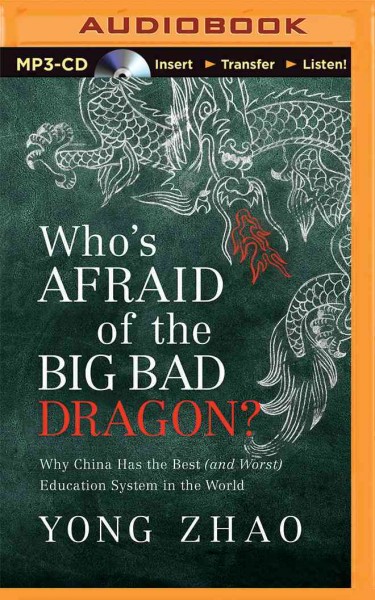 Who's Afraid of the Big Bad Dragon?: Why China Has the Best (and Worst) Education System in the World Unabridged