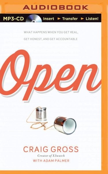 Open: What Happens When You Get Real, Get Honest, and Get Accountable Unabridged