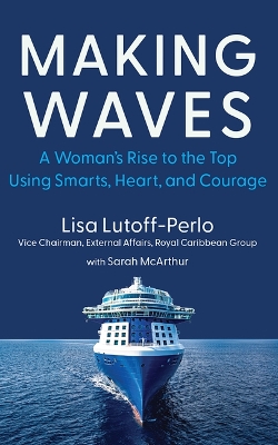Making Waves: A Woman's Rise to the Top Using Smarts, Heart, and Courage