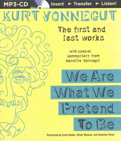 We are What We Pretend to be: The First and Last Works Unabridged