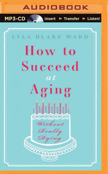 How to Succeed at Aging without Really Dying Unabridged
