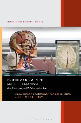 Posthumanism in the Age of Humanism: Mind, Matter, and the Life Sciences after Kant