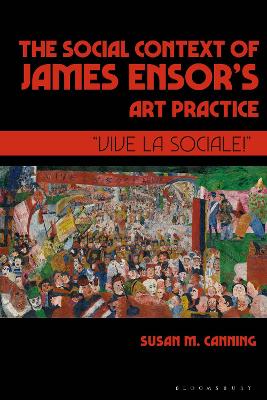 The Social Context of James Ensorâ€™s Art Practice:  Vive La Sociale! 