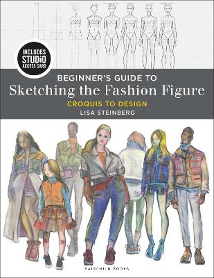 Beginner's Guide to Sketching the Fashion Figure: Croquis to Design - Bundle Book plus Studio Access Card