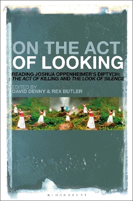 On the Act of Looking: Reading Joshua Oppenheimers Diptych: The Act of Killing and The Look of  Silence