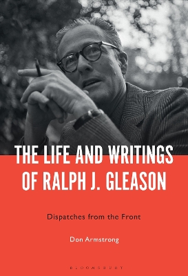 Life and Writings of Ralph J. Gleason: Dispatches from the Front