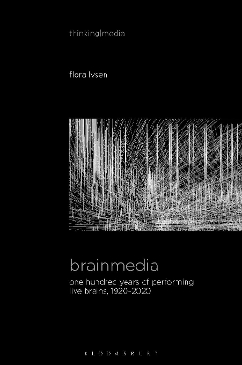 Brainmedia: One Hundred Years of Performing Live Brains, 1920-2020