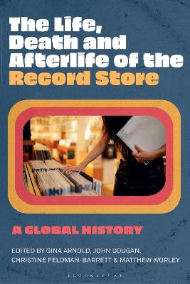 Life, Death, and Afterlife of the Record Store: A Global History