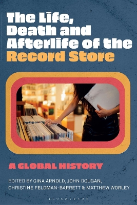 Life, Death, and Afterlife of the Record Store: A Global History