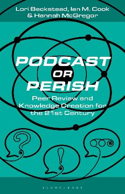 Podcast or Perish: Peer Review and Knowledge Creation for the 21st Century