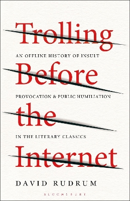 Trolling Before the Internet: An Offline History of Insult, Provocation, and Public Humiliation in the  Literary Classics