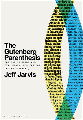 Gutenberg Parenthesis: The Age of Print and Its Lessons for the Age of the Internet
