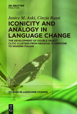 Iconicity and Analogy in Language Change: The Development of Double Object Clitic Clusters from Medieval Florentine to Modern Italian