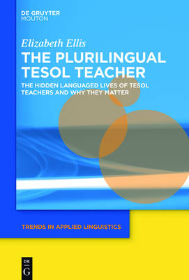 Plurilingual TESOL Teacher: The Hidden Languaged Lives of TESOL Teachers and Why They Matter