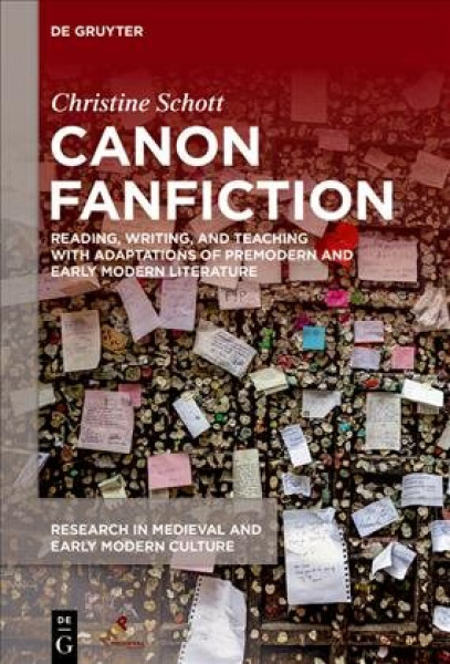 Canon Fanfiction: Reading, Writing, and Teaching with Adaptations of Premodern and Early Modern Literature