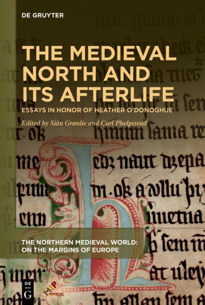 Medieval North and Its Afterlife: Essays in Honor of Heather O'Donoghue