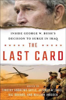 Last Card: Inside George W. Bush's Decision to Surge in Iraq