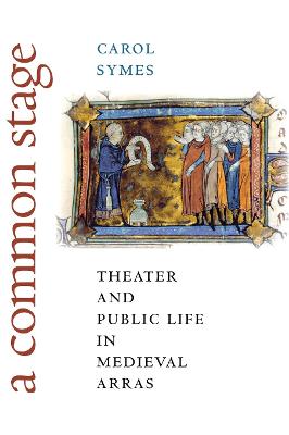 Common Stage: Theater and Public Life in Medieval Arras