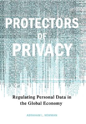 Protectors of Privacy: Regulating Personal Data in the Global Economy