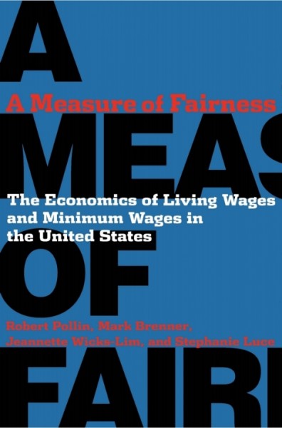 Measure of Fairness: The Economics of Living Wages and Minimum Wages in the United States