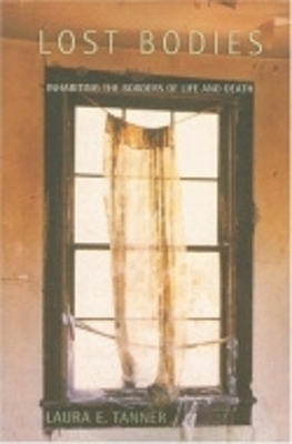 Lost Bodies: Inhabiting the Borders of Life and Death