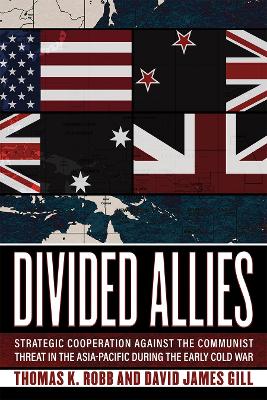Divided Allies: Strategic Cooperation against the Communist Threat in the Asia-Pacific during the Early Cold War