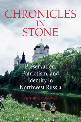 Chronicles in Stone: Preservation, Patriotism, and Identity in Northwest Russia