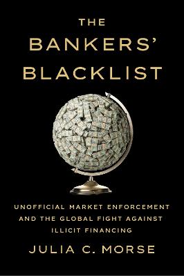 Bankers' Blacklist: Unofficial Market Enforcement and the Global Fight Against Illicit Financing