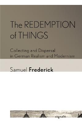 Redemption of Things: Collecting and Dispersal in German Realism and Modernism