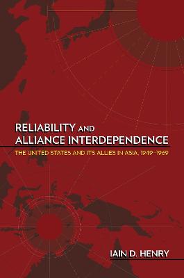Reliability and Alliance Interdependence: The United States and Its Allies in Asia, 19491969