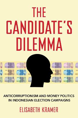 Candidate's Dilemma: Anticorruptionism and Money Politics in Indonesian Election Campaigns