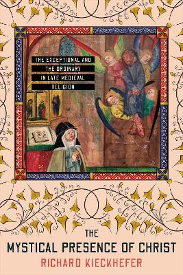 Mystical Presence of Christ: The Exceptional and the Ordinary in Late Medieval Religion