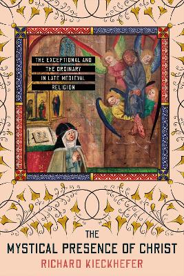 Mystical Presence of Christ: The Exceptional and the Ordinary in Late Medieval Religion